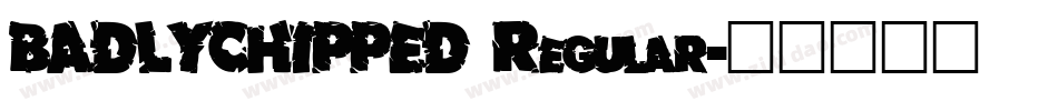 BADLYCHIPPED Regular字体转换